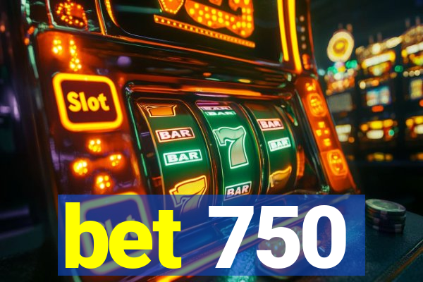 bet 750